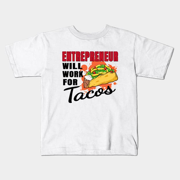 Entrepreneur Will Work For Tacos Kids T-Shirt by jeric020290